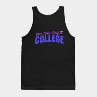 Your Mom Goes To College - Funny Quote Joke by Kip Tank Top